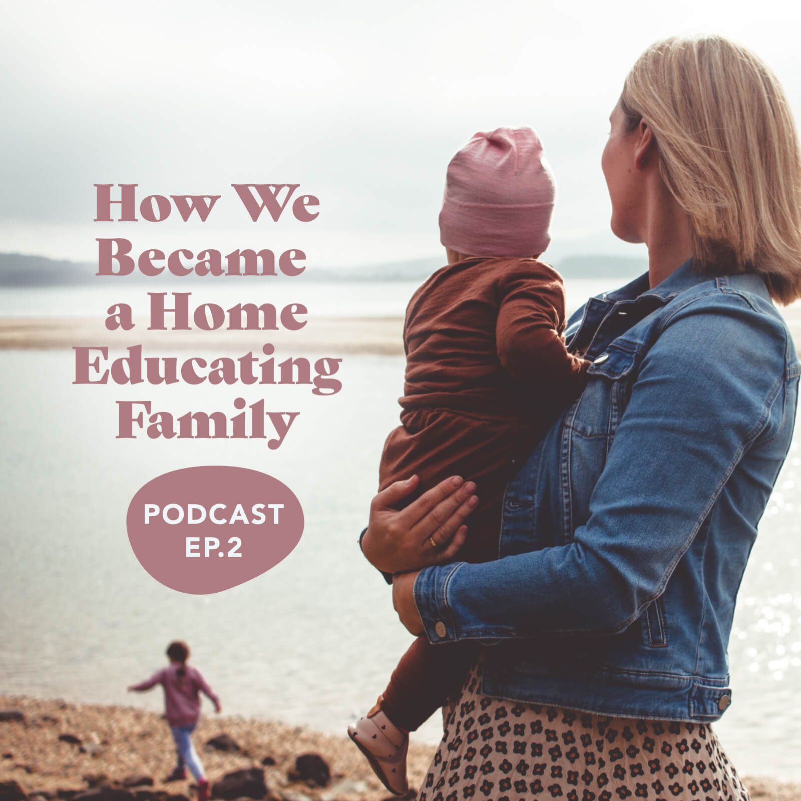 Episode 2: How We Became A Home Educating Family