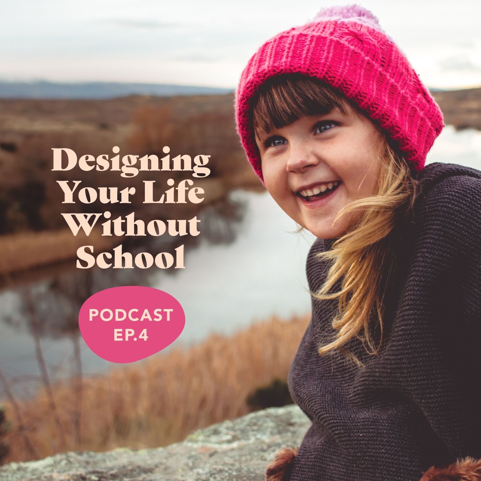 Episode 4: Designing Your Life Without School
