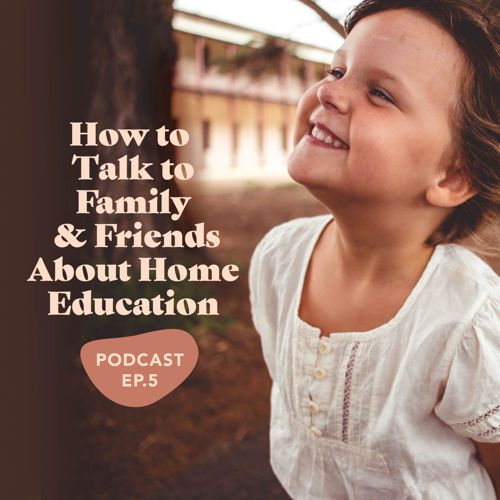 Episode 5: How To Talk To Family And Friends About Home Education