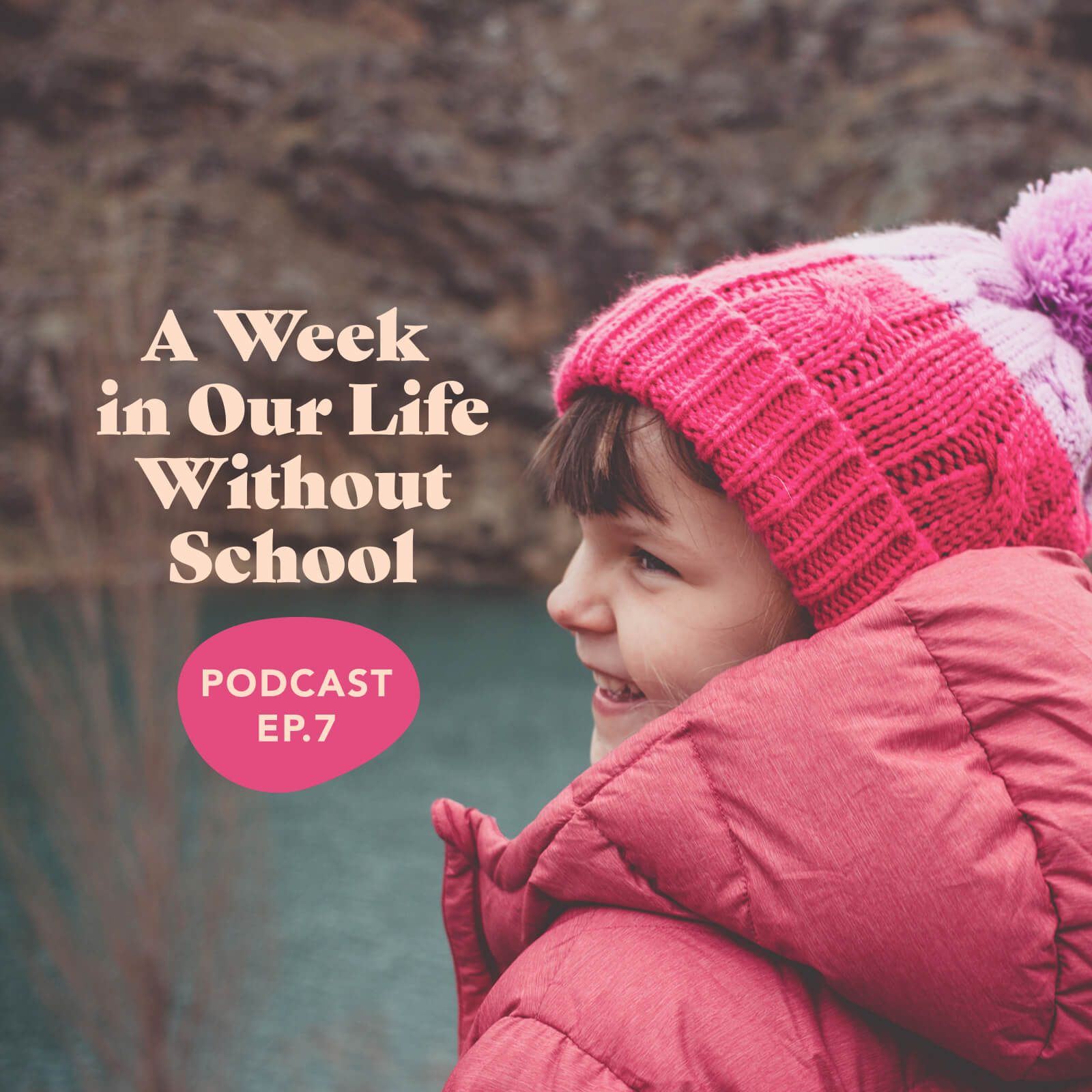 Episode 7: A Week In Our Life Without School
